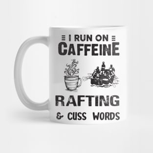 I Run On Caffeine Rafting And Cuss Words Mug